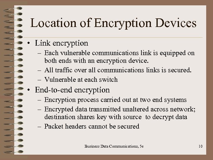 Location of Encryption Devices • Link encryption – Each vulnerable communications link is equipped