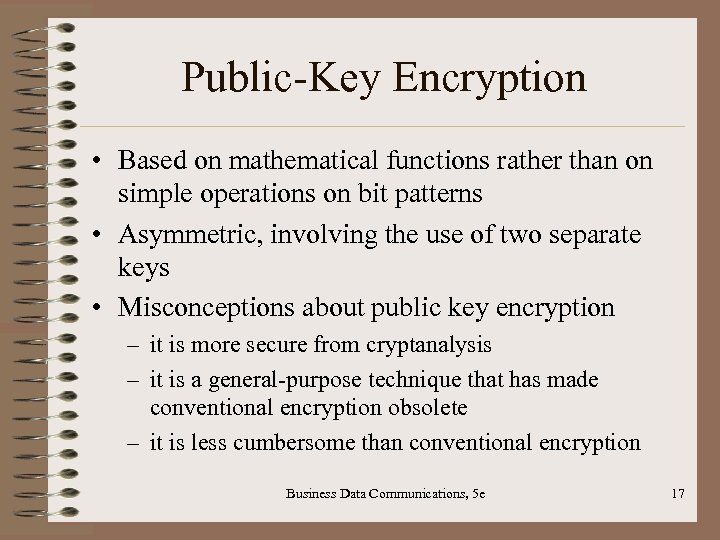 Public-Key Encryption • Based on mathematical functions rather than on simple operations on bit