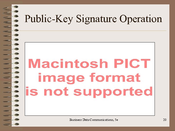 Public-Key Signature Operation Business Data Communications, 5 e 20 