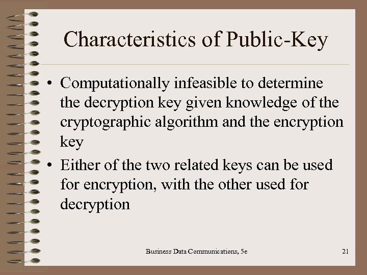 Characteristics of Public-Key • Computationally infeasible to determine the decryption key given knowledge of