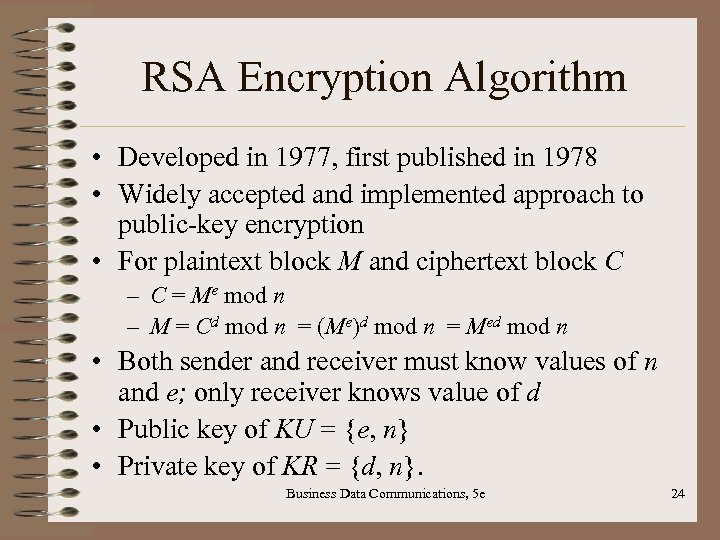 RSA Encryption Algorithm • Developed in 1977, first published in 1978 • Widely accepted