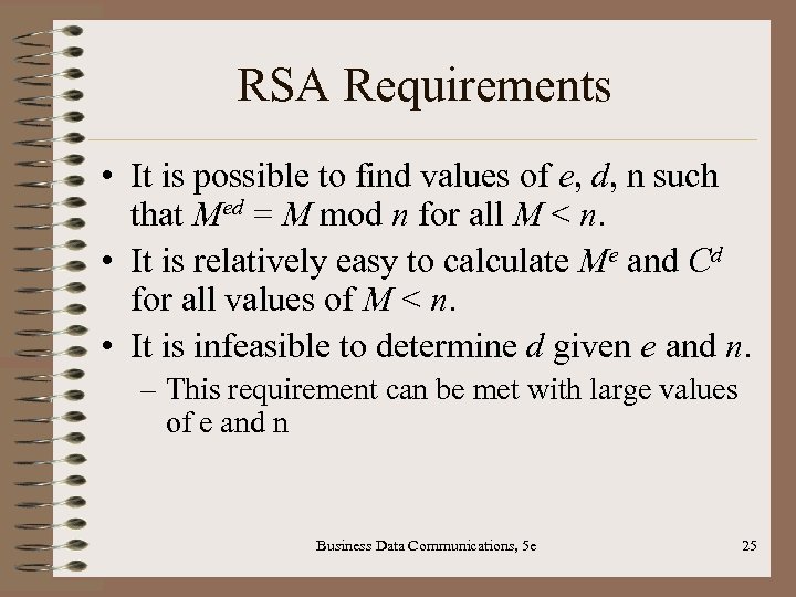 RSA Requirements • It is possible to find values of e, d, n such