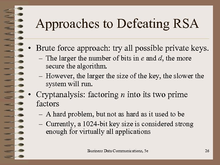 Approaches to Defeating RSA • Brute force approach: try all possible private keys. –
