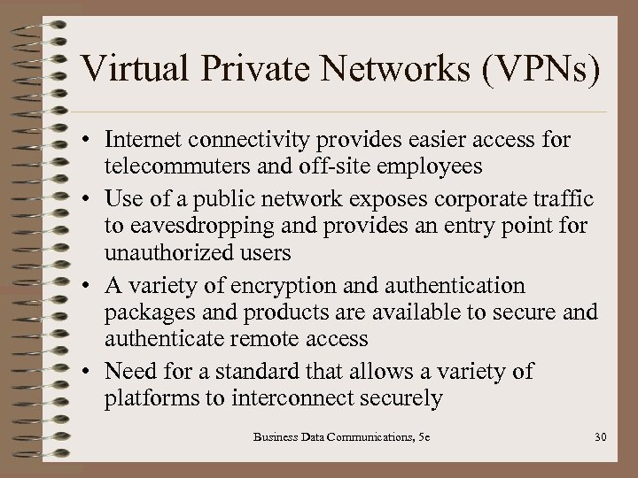 Virtual Private Networks (VPNs) • Internet connectivity provides easier access for telecommuters and off-site