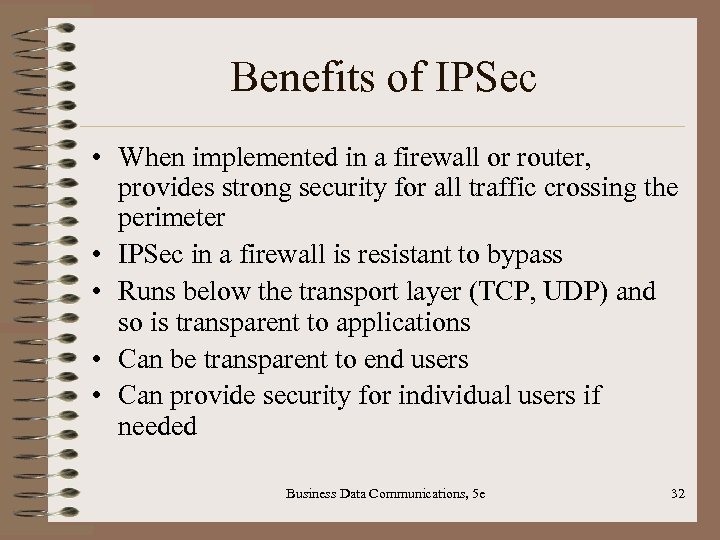 Benefits of IPSec • When implemented in a firewall or router, provides strong security
