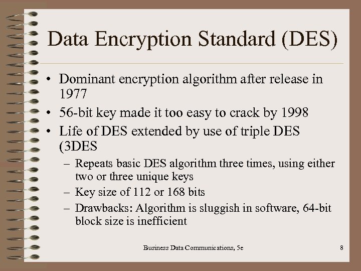 Data Encryption Standard (DES) • Dominant encryption algorithm after release in 1977 • 56