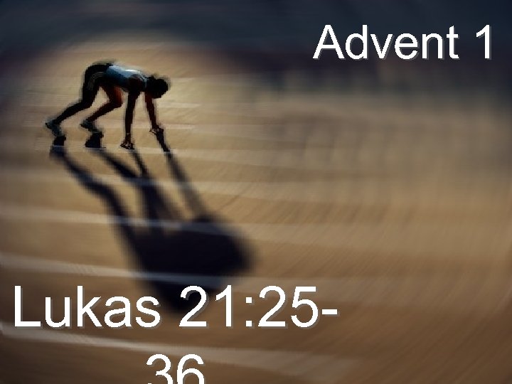Advent 1 Lukas 21: 25 - 