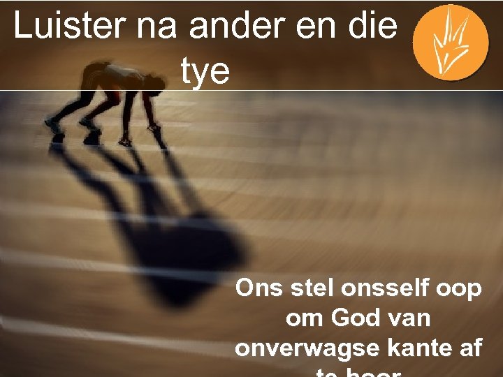 Luister na ander en die tye Ons stel onsself oop om God van onverwagse