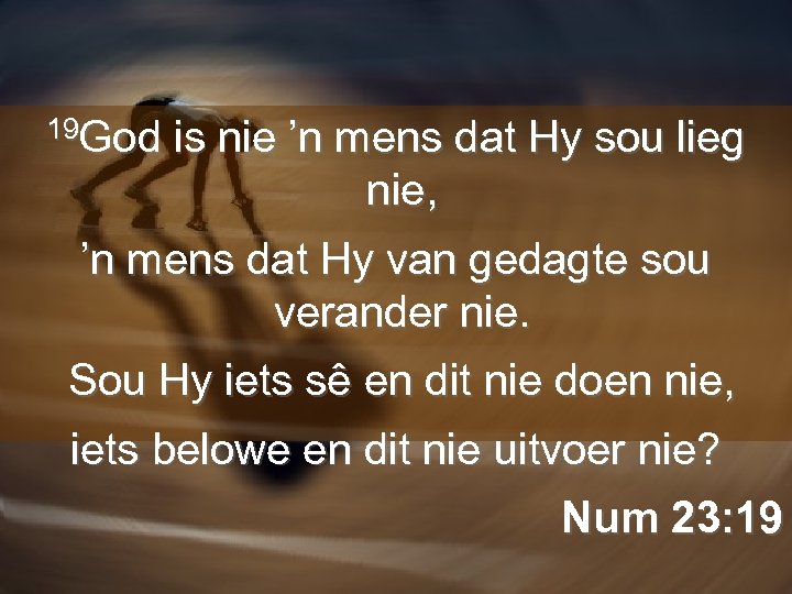 19 God is nie ’n mens dat Hy sou lieg nie, ’n mens dat