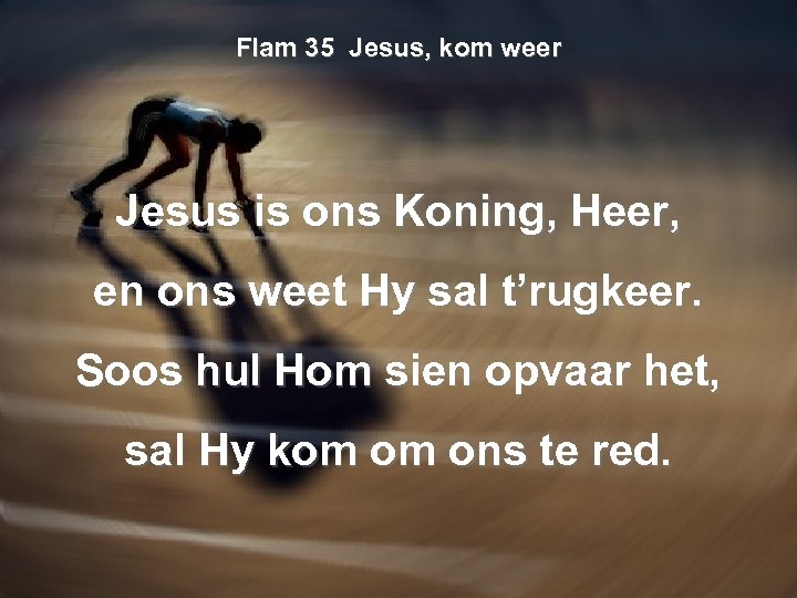 Flam 35 Jesus, kom weer Jesus is ons Koning, Heer, en ons weet Hy