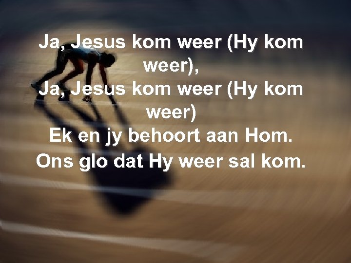 Ja, Jesus kom weer (Hy kom weer), Ja, Jesus kom weer (Hy kom weer)