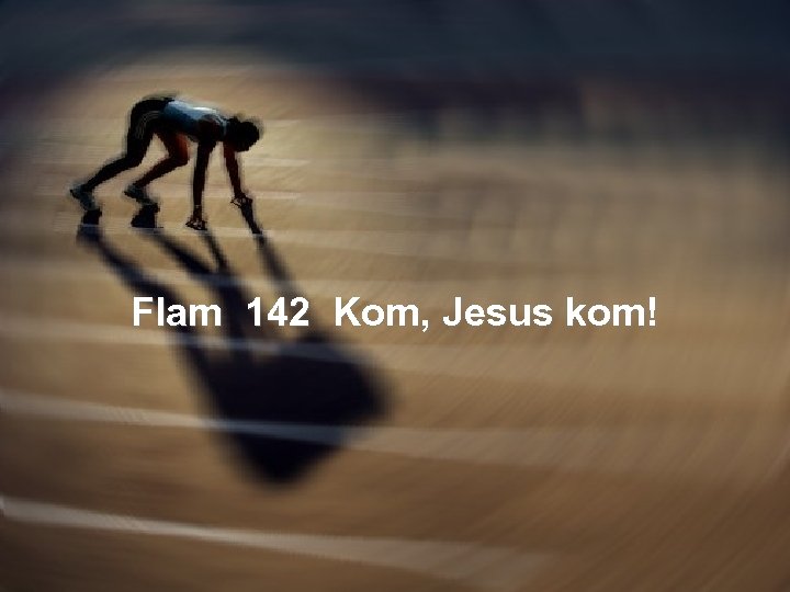 Flam 142 Kom, Jesus kom! 