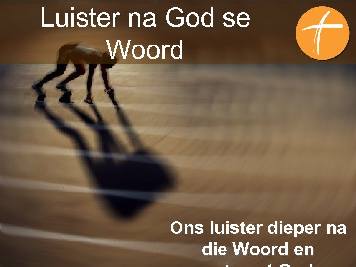 Luister na God se Woord Ons luister dieper na die Woord en 