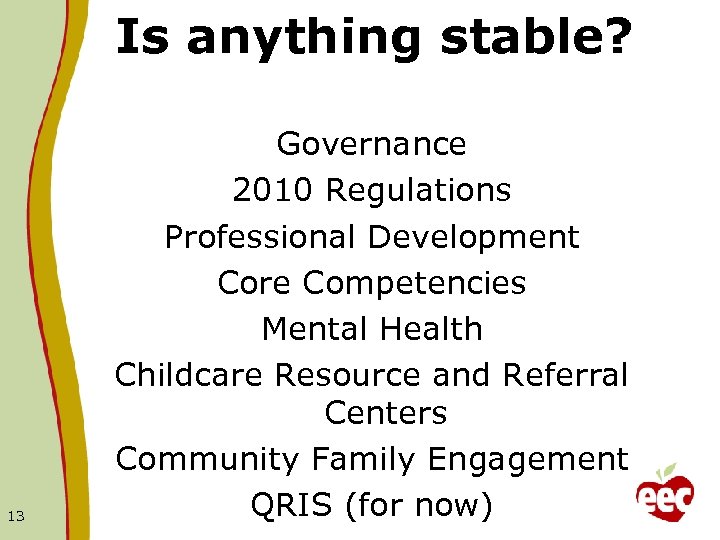 Is anything stable? 13 Governance 2010 Regulations Professional Development Core Competencies Mental Health Childcare