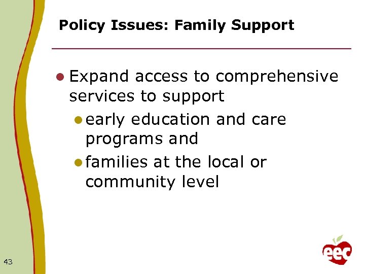 Policy Issues: Family Support l Expand access to comprehensive services to support l early