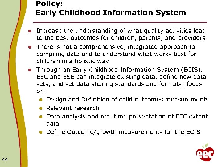 Policy: Early Childhood Information System l l There is not a comprehensive, integrated approach