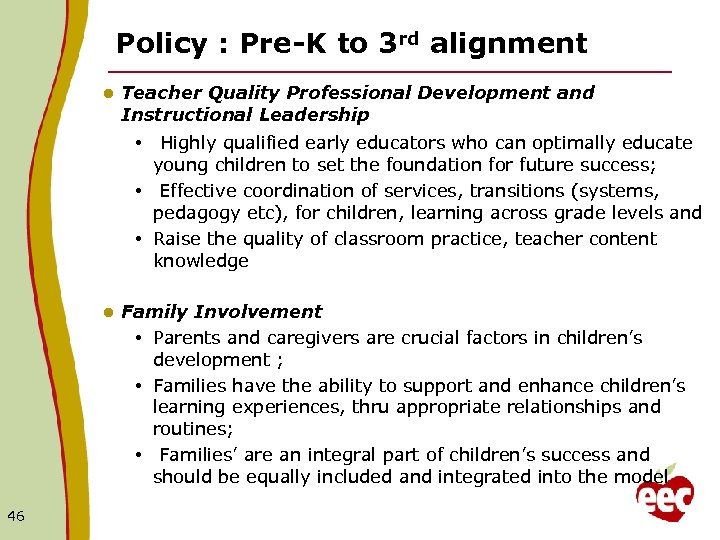 Policy : Pre-K to 3 rd alignment l Teacher Quality Professional Development and Instructional