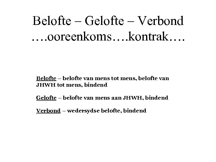 Belofte – Gelofte – Verbond …. ooreenkoms…. kontrak…. Belofte – belofte van mens tot