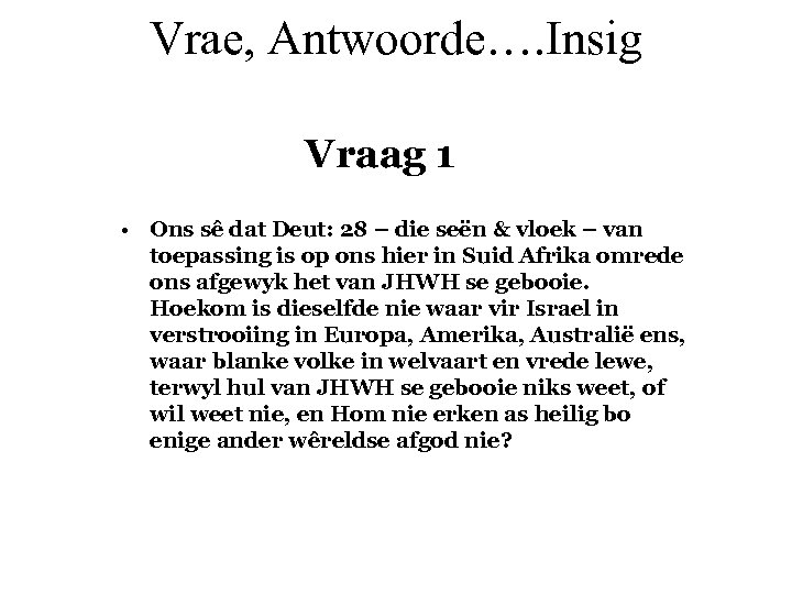 Vrae, Antwoorde…. Insig Vraag 1 • Ons sê dat Deut: 28 – die seën