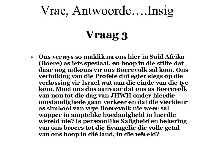 Vrae, Antwoorde…. Insig Vraag 3 • Ons verwys so maklik na ons hier in