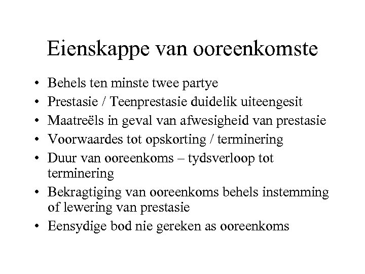 Eienskappe van ooreenkomste • • • Behels ten minste twee partye Prestasie / Teenprestasie