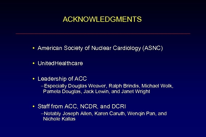 ACKNOWLEDGMENTS • American Society of Nuclear Cardiology (ASNC) • United. Healthcare • Leadership of