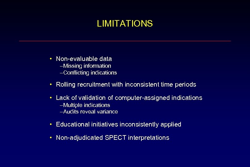LIMITATIONS • Non-evaluable data –Missing information –Conflicting indications • Rolling recruitment with inconsistent time