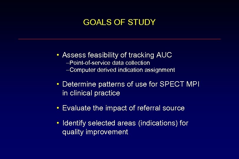 GOALS OF STUDY • Assess feasibility of tracking AUC –Point-of-service data collection –Computer derived