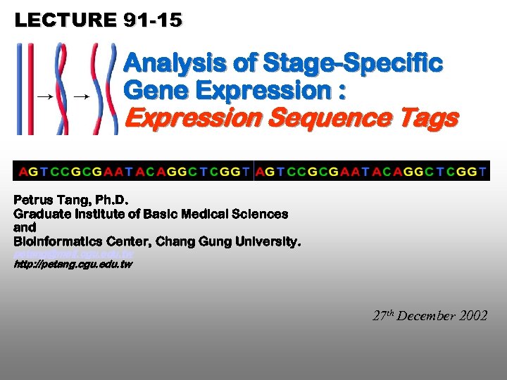 LECTURE 91 -15 Analysis of Stage-Specific Gene Expression : Expression Sequence Tags Petrus Tang,