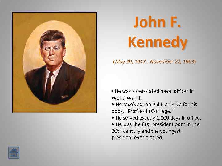 John F. Kennedy (May 29, 1917 - November 22, 1963) • He was a