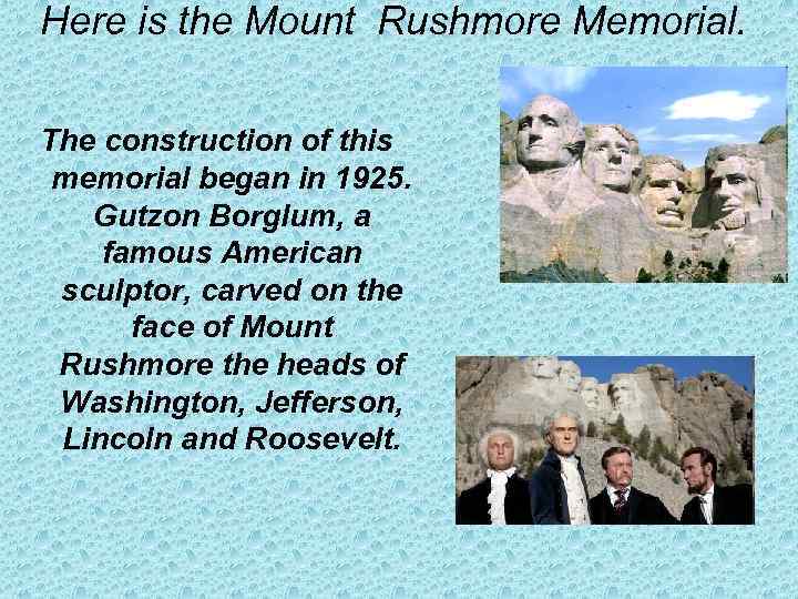 Here is the Mount Rushmore Memorial. The construction of this memorial began in 1925.