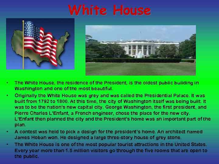 White House • • The White House, the residence of the President, is the