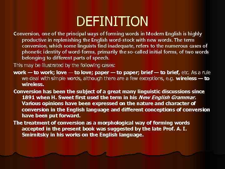 DEFINITION Conversion, one of the principal ways of forming words in Modern English is