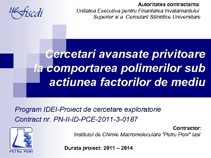 Autoritatea contractanta: Unitatea Executiva pentru Finantarea Invatamantului Superior si a Cercetarii Stiintifice Universitare Cercetari