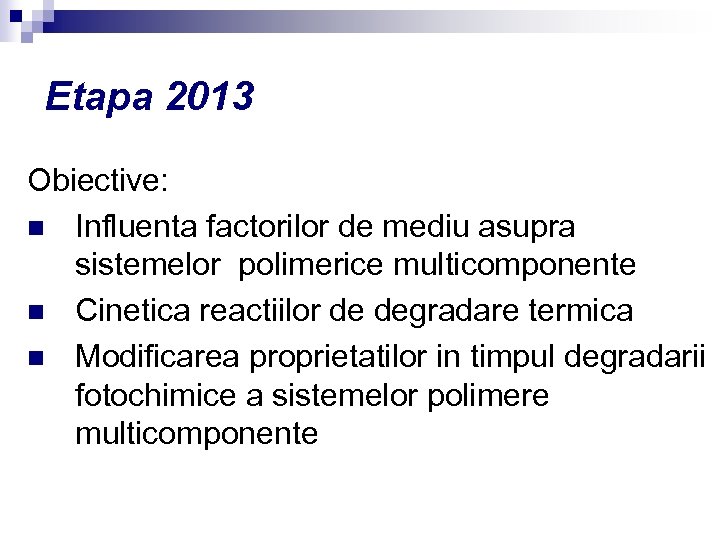 Etapa 2013 Obiective: n Influenta factorilor de mediu asupra sistemelor polimerice multicomponente n Cinetica
