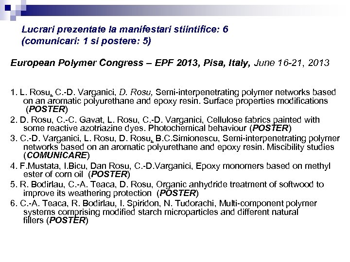 Lucrari prezentate la manifestari stiintifice: 6 (comunicari: 1 si postere: 5) European Polymer Congress