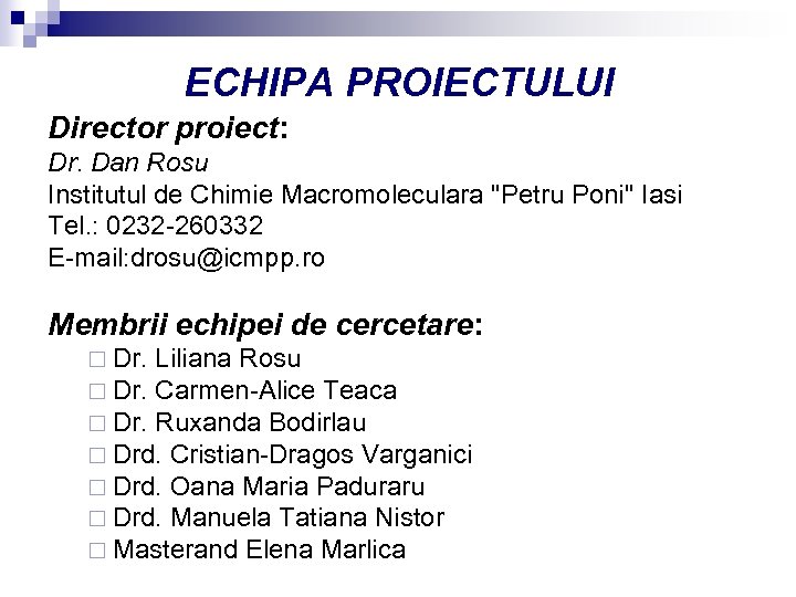 ECHIPA PROIECTULUI Director proiect: Dr. Dan Rosu Institutul de Chimie Macromoleculara 