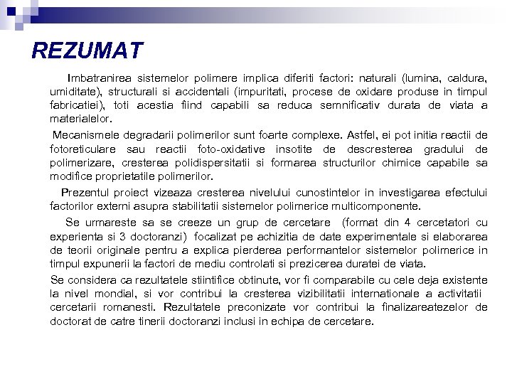 REZUMAT Imbatranirea sistemelor polimere implica diferiti factori: naturali (lumina, caldura, umiditate), structurali si accidentali