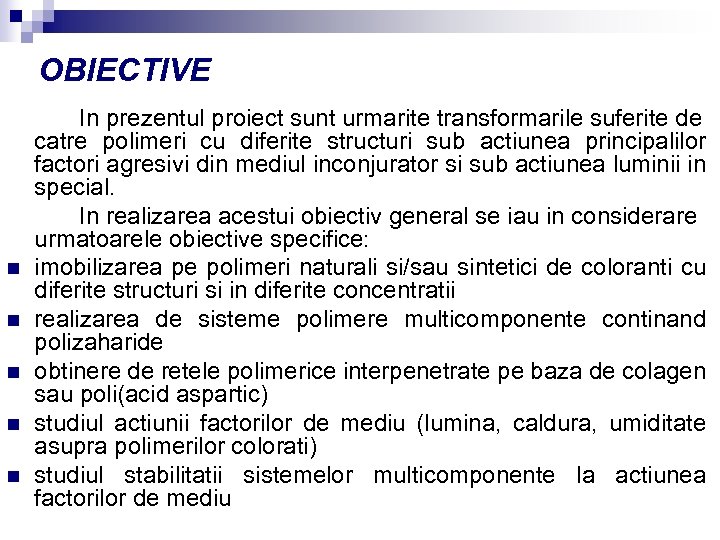 OBIECTIVE n n n In prezentul proiect sunt urmarite transformarile suferite de catre polimeri