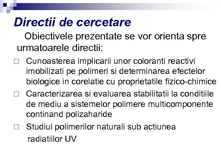Directii de cercetare Obiectivele prezentate se vor orienta spre urmatoarele directii: Cunoasterea implicarii unor