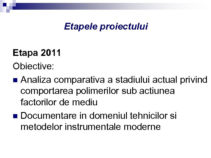Etapele proiectului Etapa 2011 Obiective: n Analiza comparativa a stadiului actual privind comportarea polimerilor