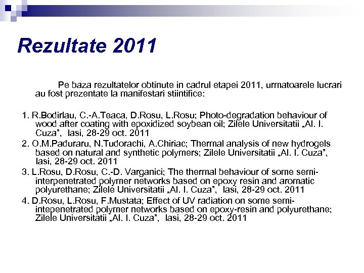 Rezultate 2011 Pe baza rezultatelor obtinute in cadrul etapei 2011, urmatoarele lucrari au fost