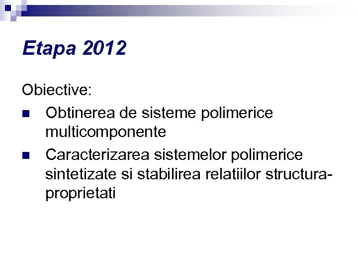 Etapa 2012 Obiective: n Obtinerea de sisteme polimerice multicomponente n Caracterizarea sistemelor polimerice sintetizate