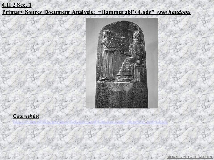 CH 2 Sec. 1 Primary Source Document Analysis: “Hammurabi’s Code” (see handout) Cute website