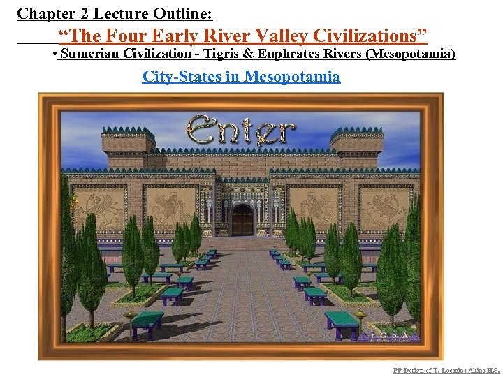 Chapter 2 Lecture Outline: “The Four Early River Valley Civilizations” • Sumerian Civilization -