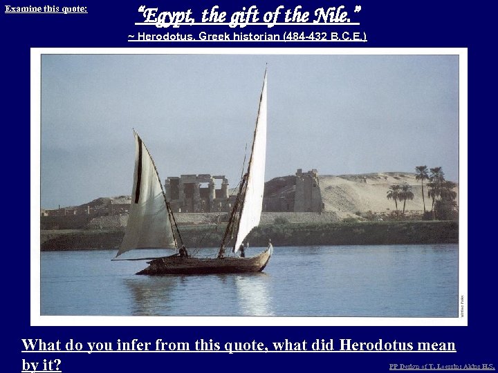 Examine this quote: “Egypt, the gift of the Nile. ” ~ Herodotus, Greek historian