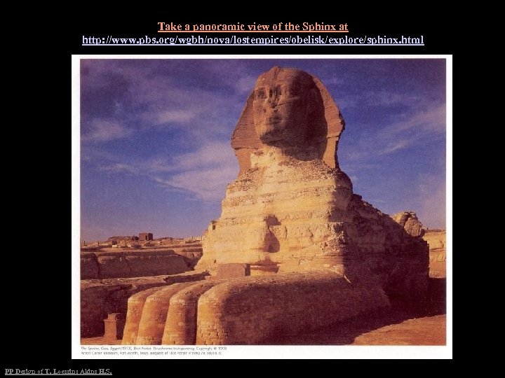 Take a panoramic view of the Sphinx at http: //www. pbs. org/wgbh/nova/lostempires/obelisk/explore/sphinx. html PP