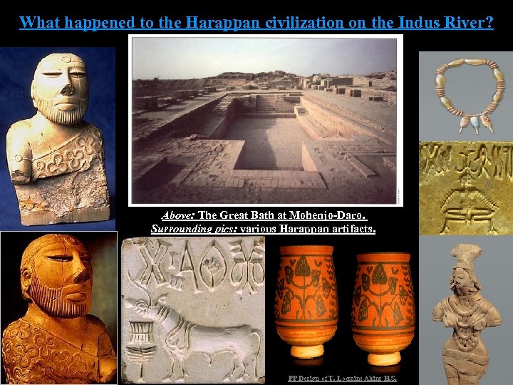 What happened to the Harappan civilization on the Indus River? Above: The Great Bath