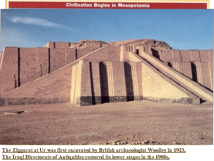 The Ziggurat at Ur was first excavated by British archaeologist Woolley in 1923. The