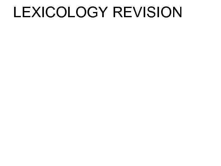 LEXICOLOGY REVISION 